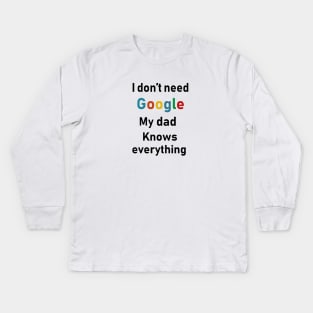 i dont need google my dad knows everything Kids Long Sleeve T-Shirt